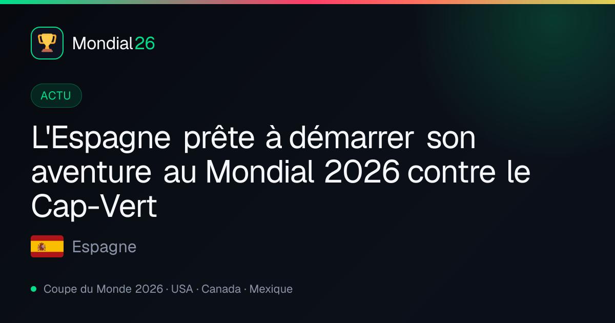 L'Espagne prête à démarrer son aventure au Mondial 2026 contre le Cap-Vert