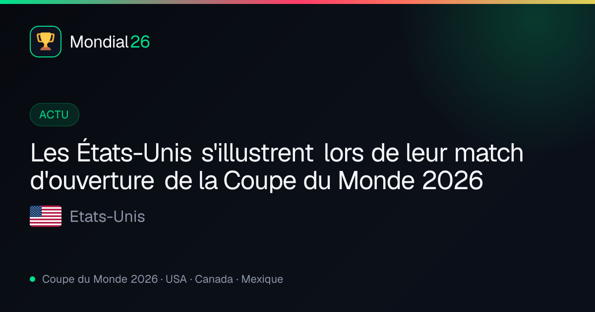Les États-Unis s'illustrent lors de leur match d'ouverture de la Coupe du Monde 2026